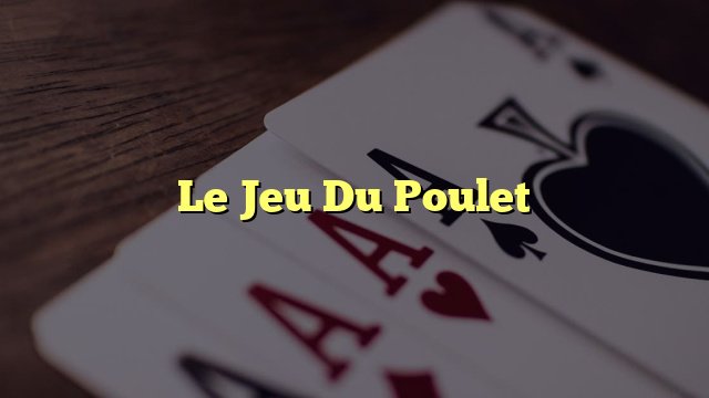 Découvrez le Jeu du Poulet Argent à Fond, avec des Stratégies et des Conseils Découvrez le Jeu du Poulet Argent à Fond, avec des Stratégies et des Conseils